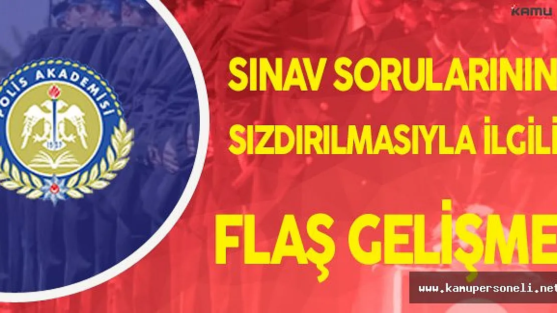 Polis Akademisi Sınav Sorularının Sızdırılması ile İlgili Flaş Gelişme!