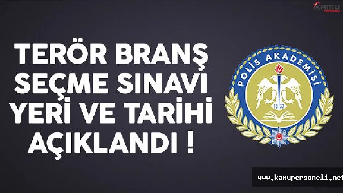 Polis Akademisi Terör Branş Seçme Sınavı Yerleri ve Tarihi Açıklandı !