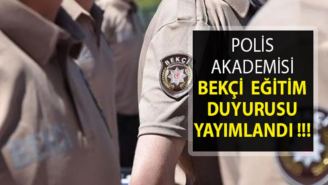 Polis Akademisinden Çarşı ve Mahalle Bekçiliği Eğitim Duyurusu Yayımlandı