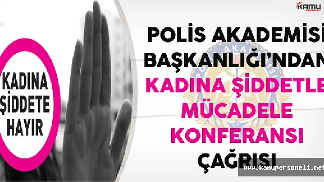 Polis Akademisi'nden Kadına Şiddetle Mücadele Konferansına Çağrı !
