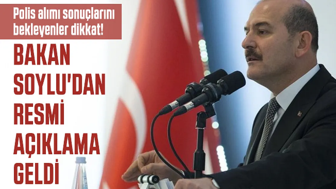 Polis alımı sonuçlarını bekleyenler dikkat! Bakan Soylu'dan resmi açıklama geldi