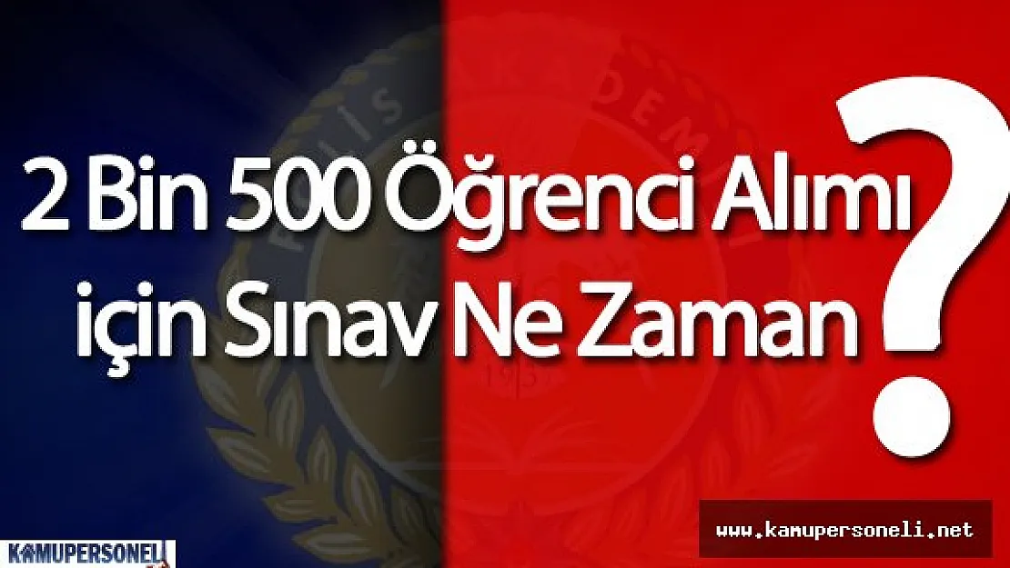 Polis Meslek Yüksekokulu 2500 Öğrenci Alımı Başvurular ve Sınav Ne Zaman?