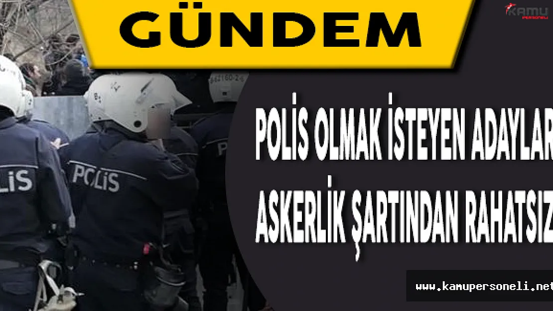 Polis Olmak İsteyen Adaylar Askerlik Şartından Rahatsız