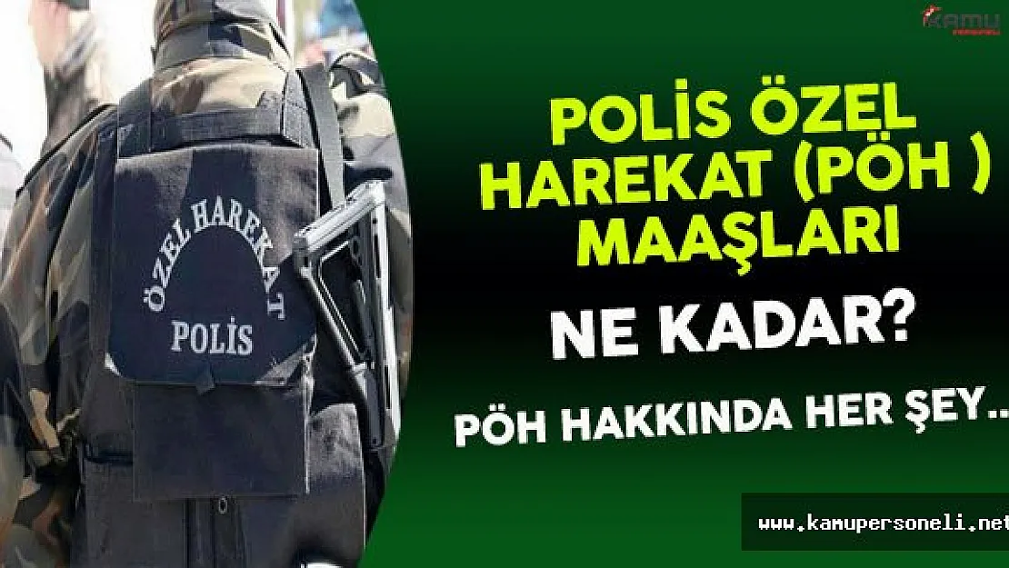 Polis Özel Harekat (PÖH) Maaşları Ne Kadar? (Pöh Hakkında Tüm Detaylar)