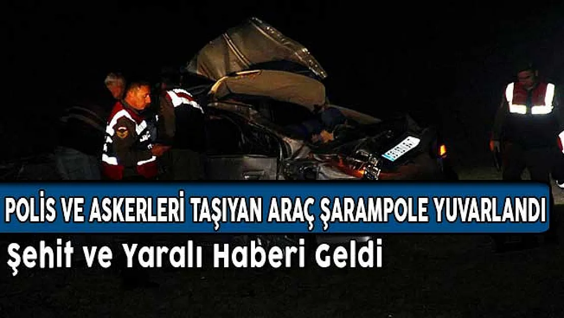 Polis ve Askerleri Taşıyan Araç Şarampole Yuvarlandı! Şehit ve Yaralı Haberi Geldi