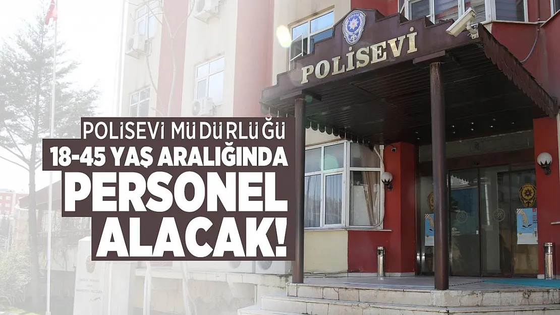 Polisevi Müdürlüğü 18-45 Yaş aralığında personel alacak! Başvurular İŞKUR üzerinden yapılacak