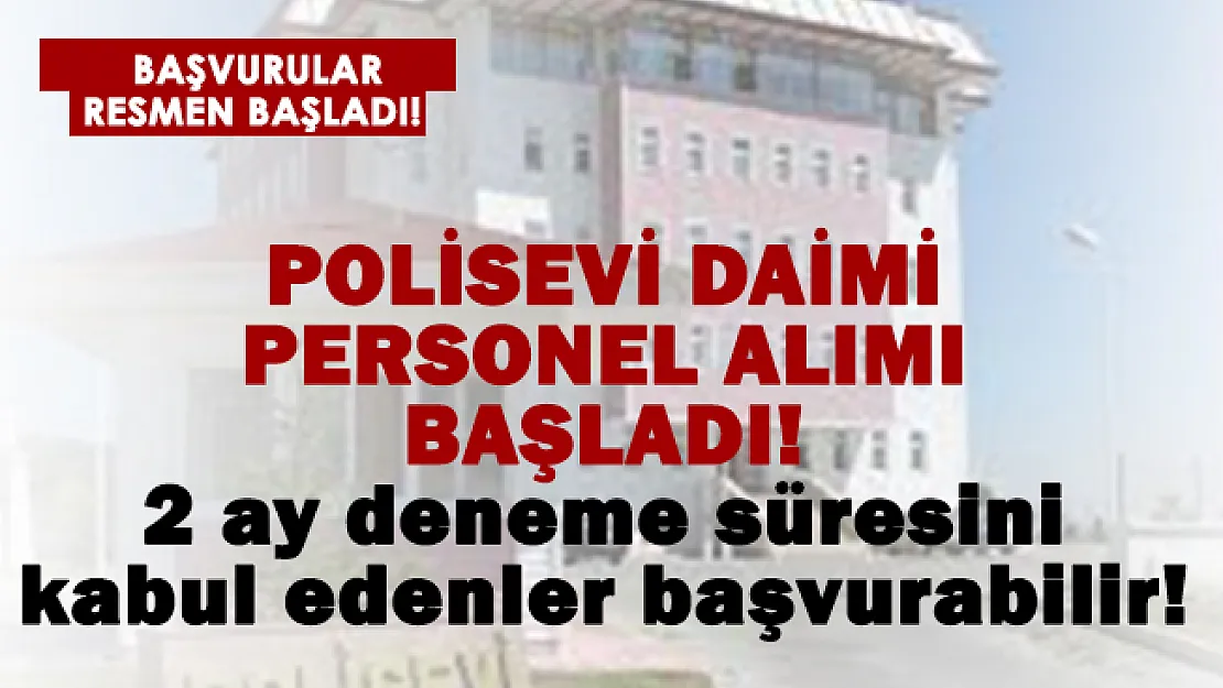 Polisevine daimi personel alınıyor! 2 ay deneme süresini kabul edenler başvurabilir!
