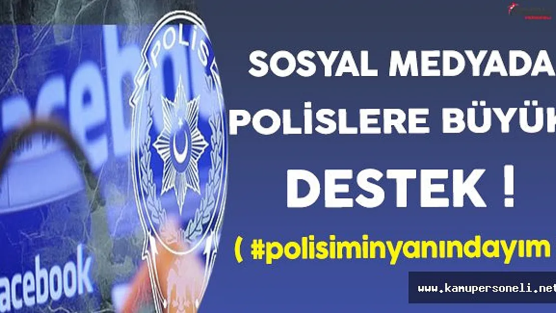 Polislere Sosyal Medya Üzerinden Büyük Destek !
