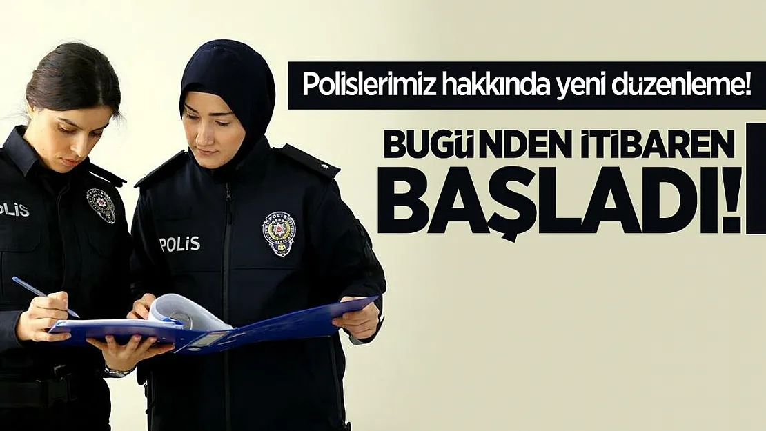 Polislerimiz hakkında yeni düzenleme yapıldı! Bugünden itibaren başladı