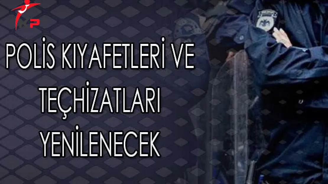 Polislerin Kıyafetleri ve Teçhizatları Yenilenecek