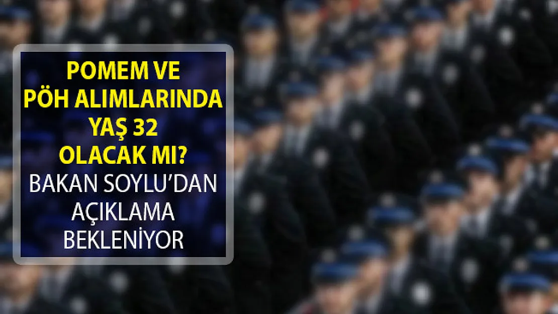 POMEM ve PÖH Alımlarında Bakan Soylu'dan 32 Yaş Müjdesini Bekleniyor!