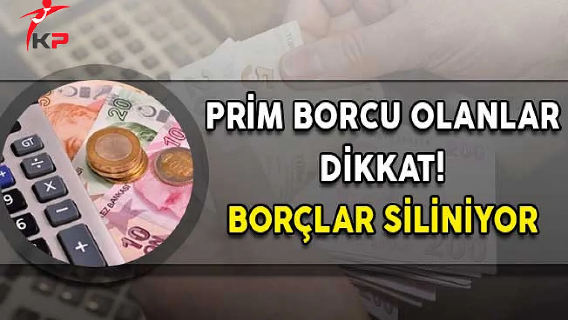Prim Borcu Olanlar Dikkat! Borçlar Siliniyor!