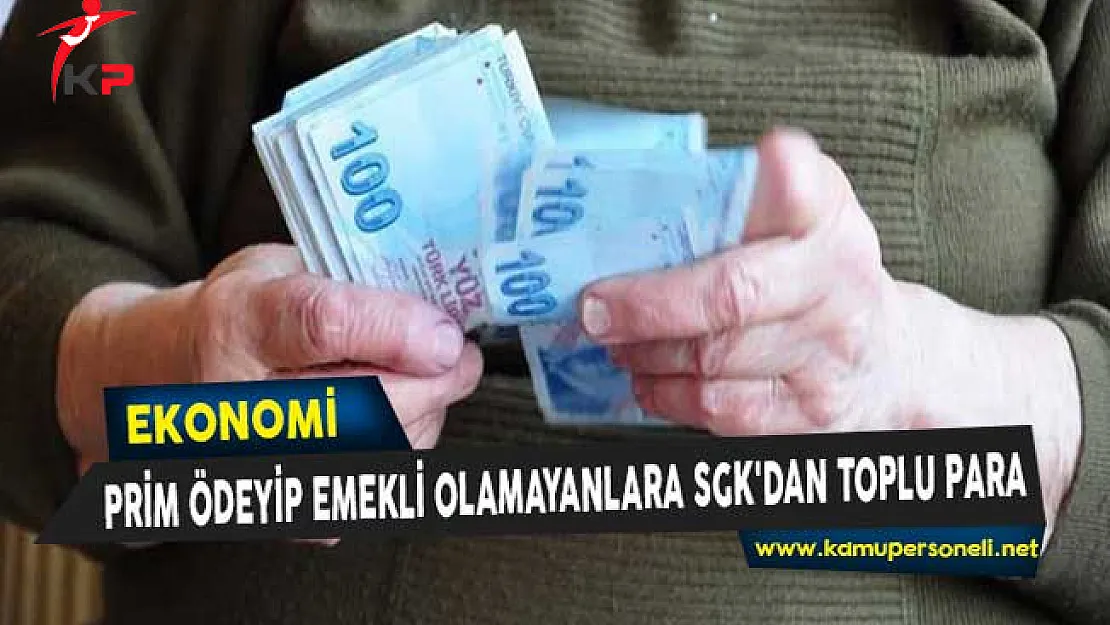 Prim Ödeyip Emekli Olamayanlara SGK'dan Toplu Para