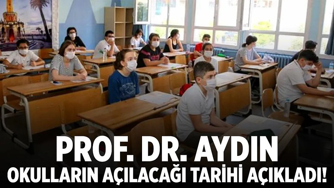 Prof. Dr. Aydın okulların açılacağı tarihi duyurdu!