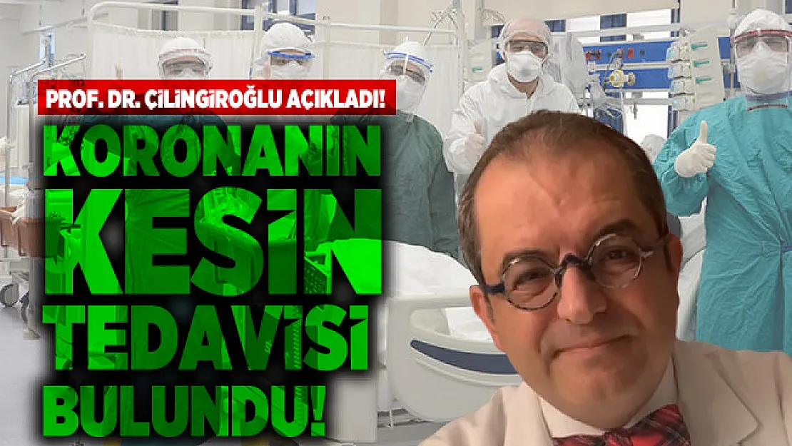 Prof. Dr. Çilingiroğlu açıkladı! Koronanın kesin tedavisi bulundu!