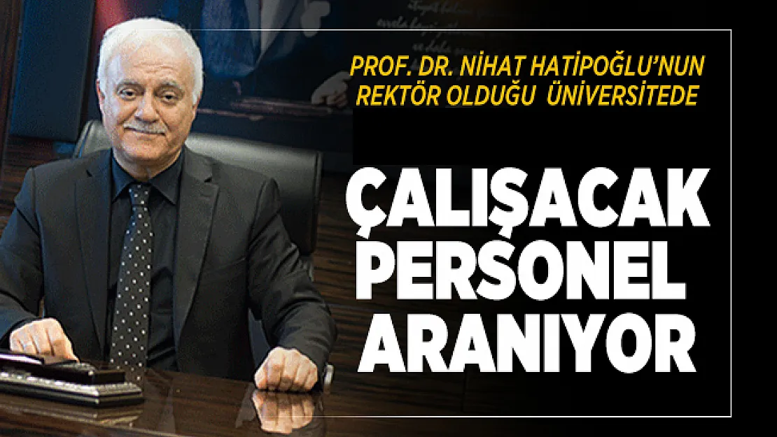 Prof. Dr. Nihat Hatipoğlu'nun rektör olduğu üniversitede çalışacak personel aranıyor