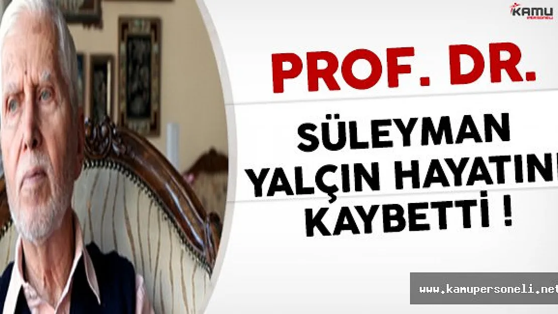Prof. Dr. Süleyman Yalçın Hayatını Kaybetti !
