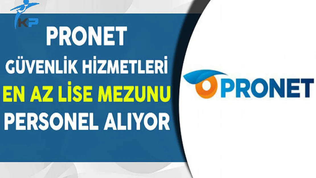 Pronet Güvenlik Hizmetleri En Az Lise Mezunu Personel Alım İlanı