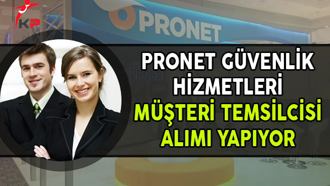 Pronet Güvenlik Hizmetleri Müşteri Temsilcisi Personel Alımları Yapıyor