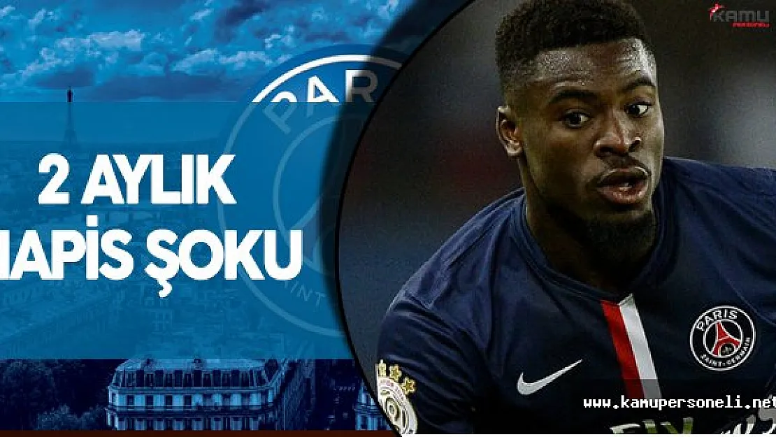 PSG'li Futbolcuya 2 Ay Hapis Şoku