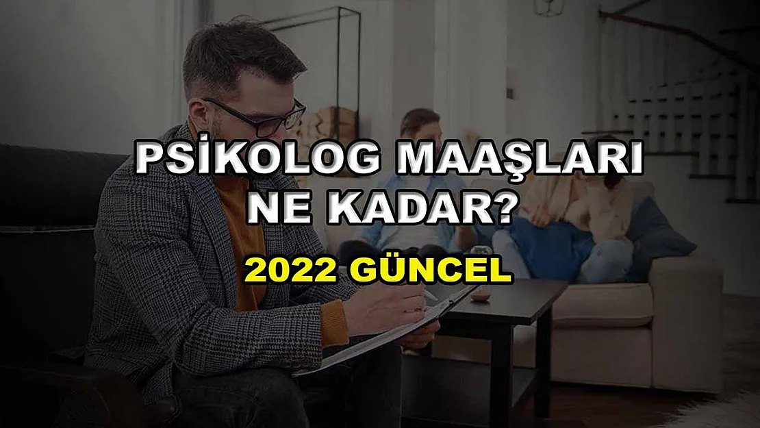 Psikolog Maaşları Ne Kadar? 2022 Güncel