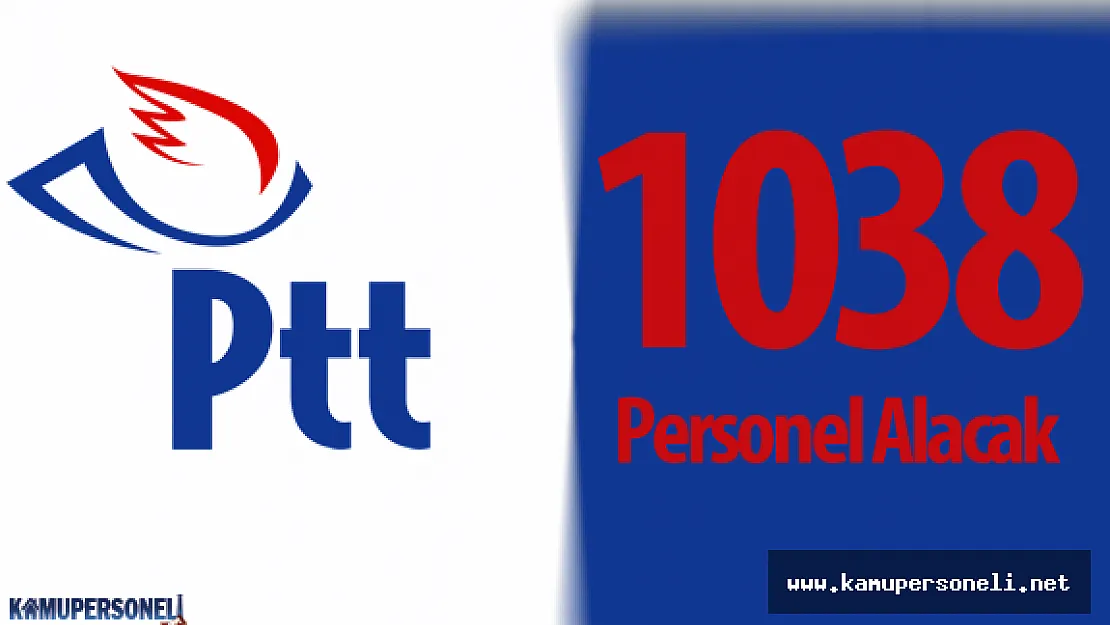 PTT 1038 Sözleşmeli Personel Alımı Yapacak