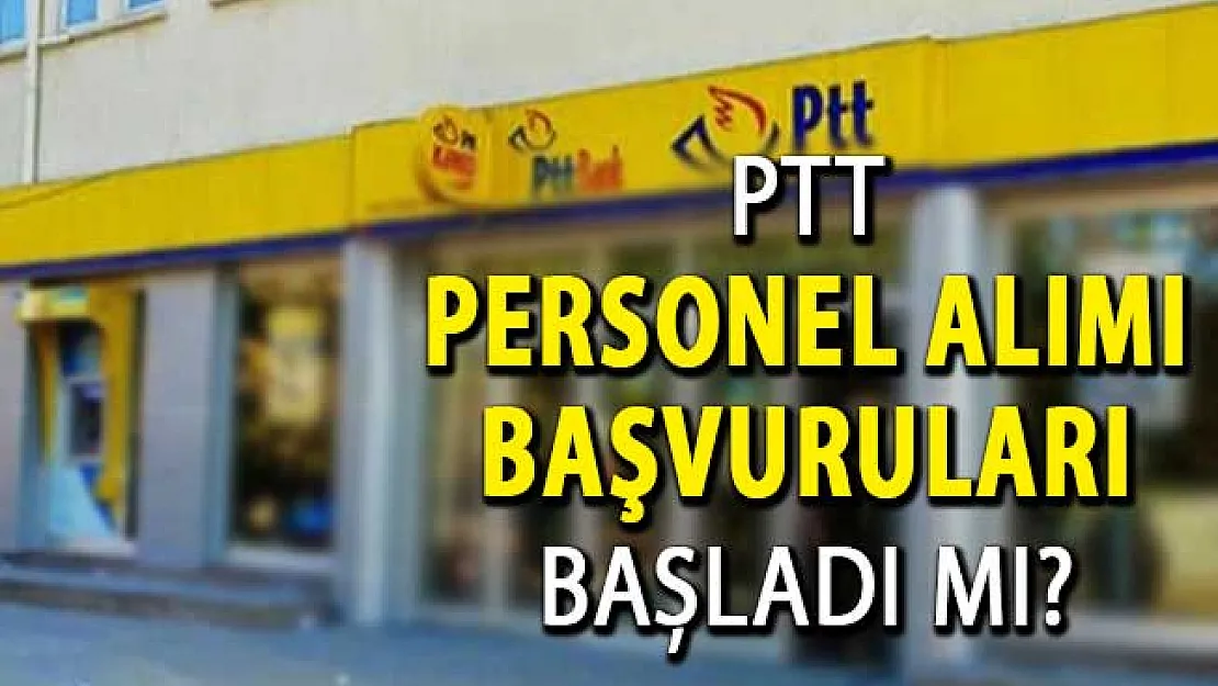 PTT 1100 Personel Alımı Başvuruları Başladı Mı? PTT Personel Alımı Hakkında Tüm Detaylar...