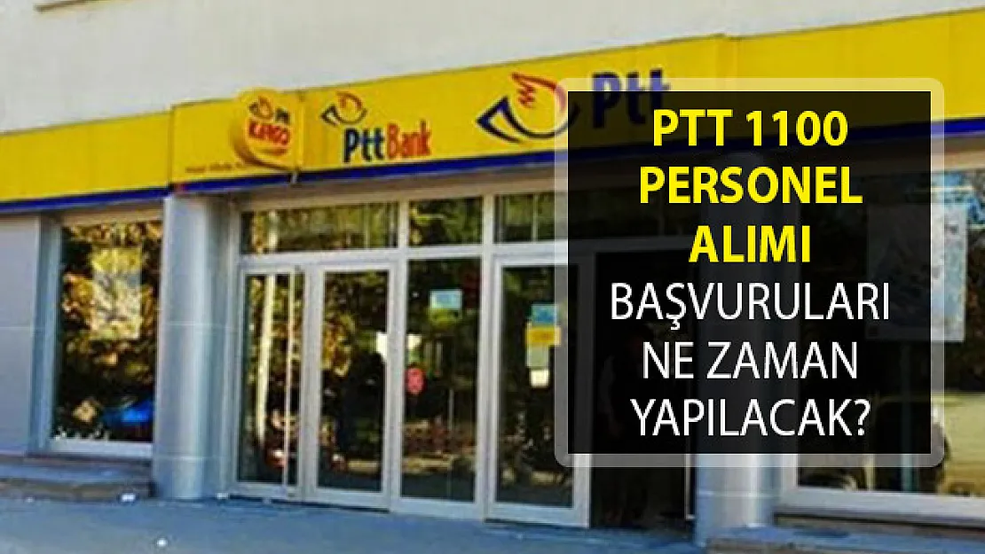 PTT 1100 Personel Alımı Başvuruları Ne Zaman Yapılacak?- PTTPAL 1100 Personel Alımında Son Durum