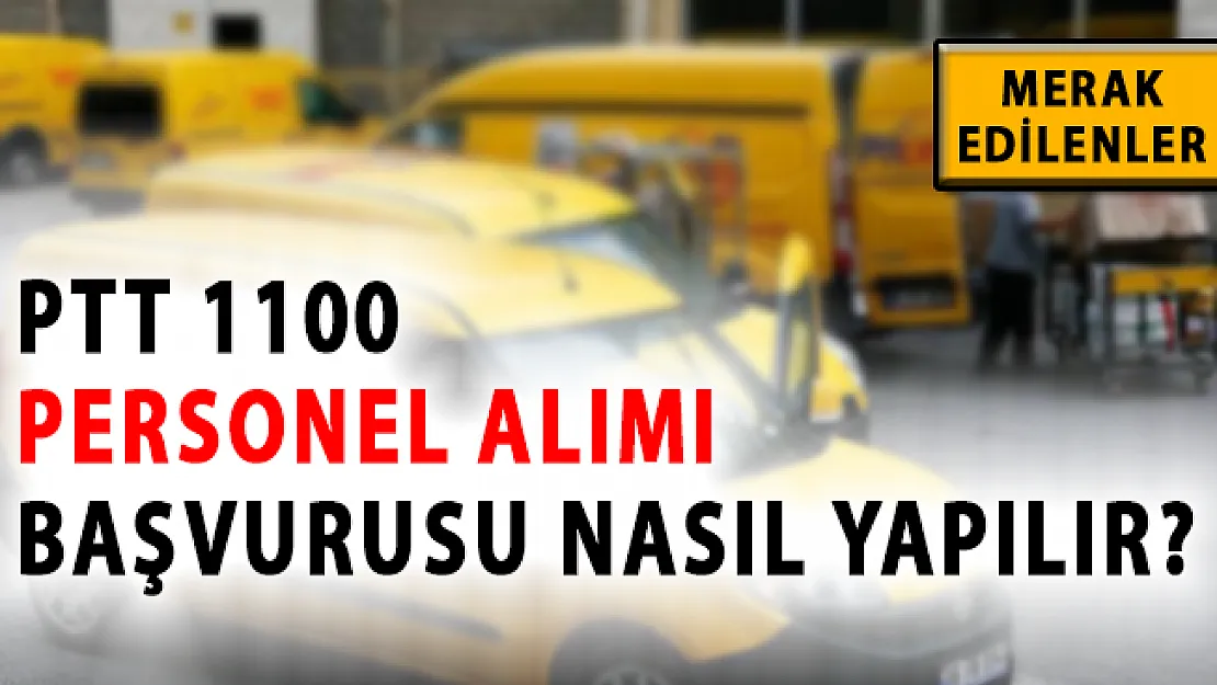 PTT 1100 Personel Alımı Başvurusu Nasıl Yapılır? PTT 1100 Personel Alımı Şartları Neler? ptt personel alımı 2018