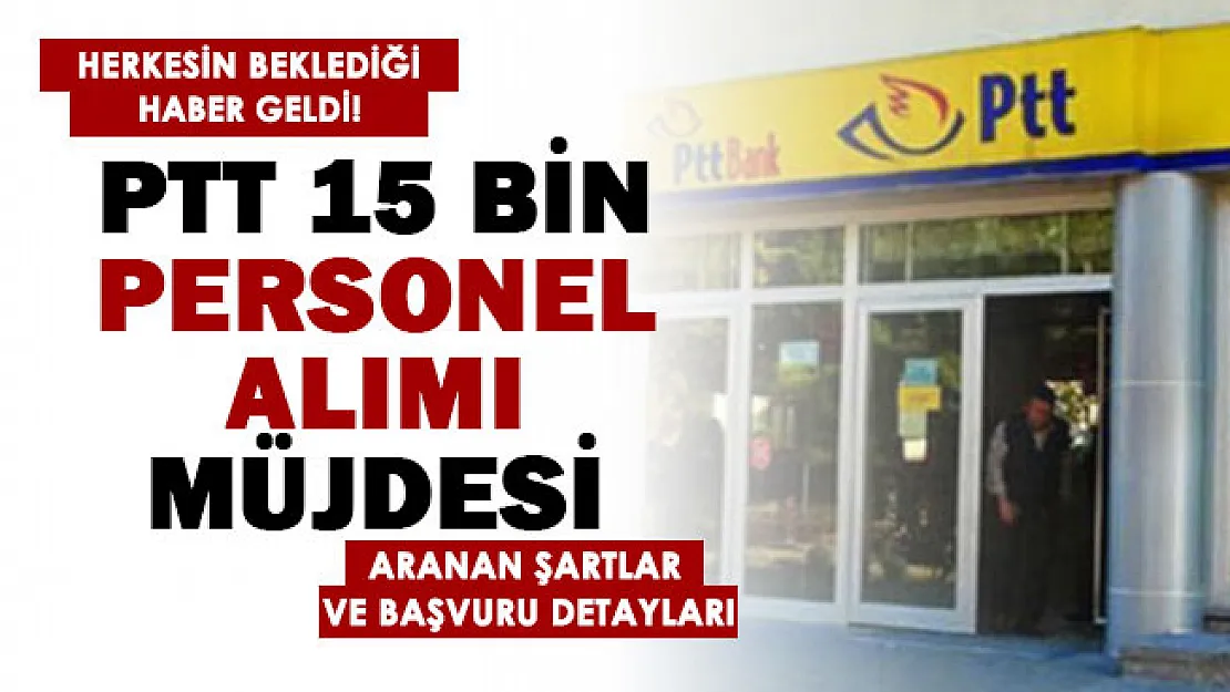 PTT 15 bin personel alımı bekleyenlere müjde geldi! Genel şartlar ve başvuru şekli adaylarla paylaşıldı