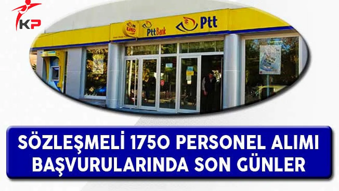 PTT 1750 Dağıtıcı, Gişe ve Büro Görevlisi Alımı Başvurularında Son Günler