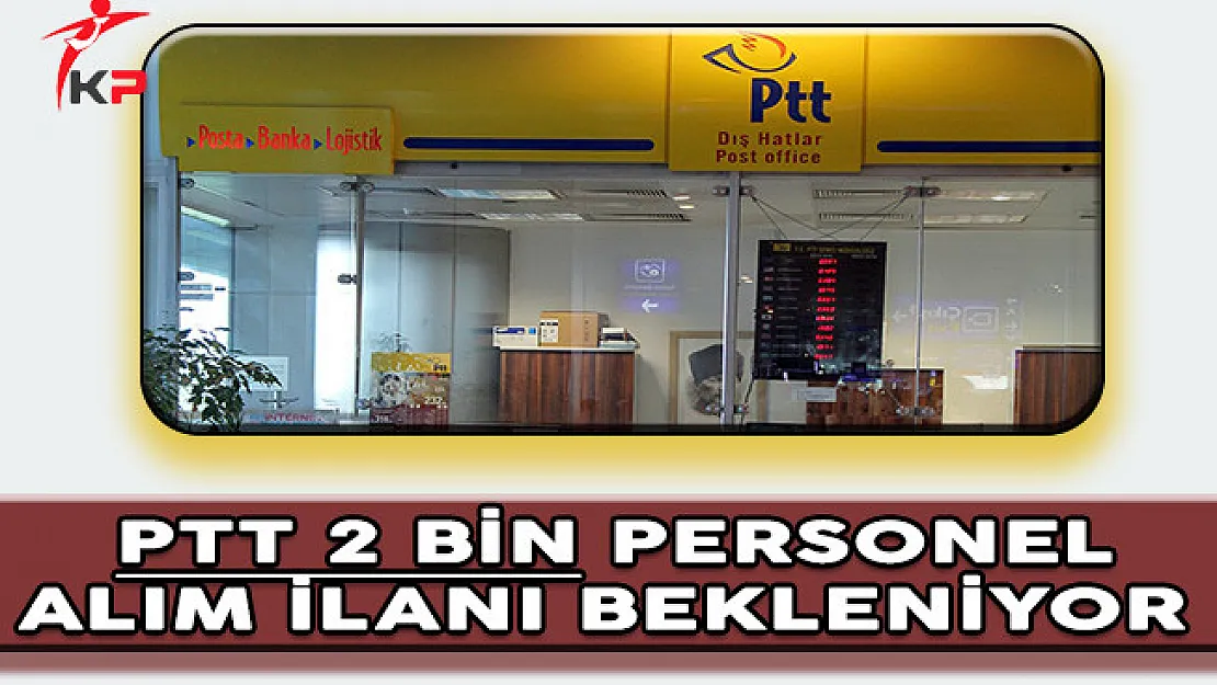 PTT 2 Bin Personel Alım İlanı Bekleniyor