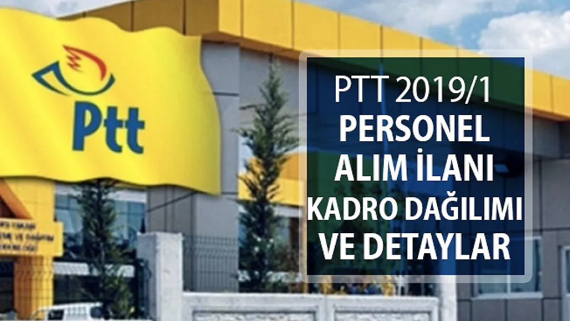 PTT 2019/1 Kamu Personeli Alımı ! İşte Kadro Dağılımı
