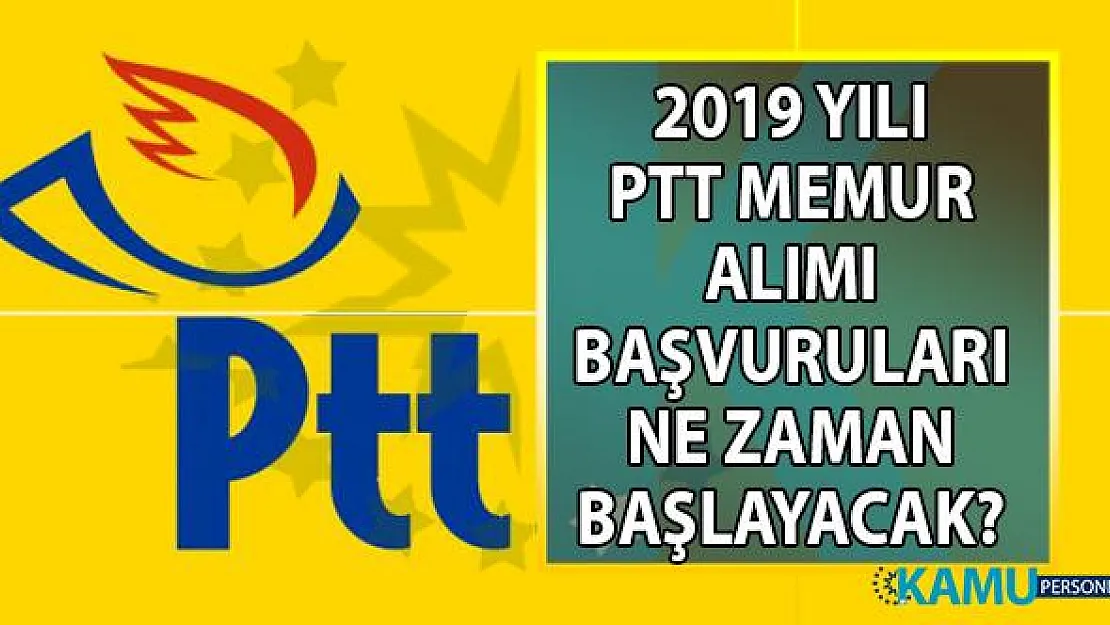 PTT 2019 yılı personel alımı başvuru tarihi belli oldu mu? Başvuru şartları nelerdir?