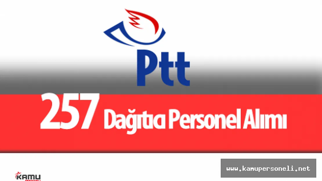 PTT 257 Dağıtıcı Personel Alımı Yapacak