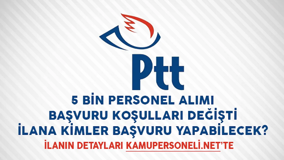 PTT 5 Bin Personel Alımı Başvuru Koşulları Değişti! İlana Kimler Başvuru Yapabilecek?