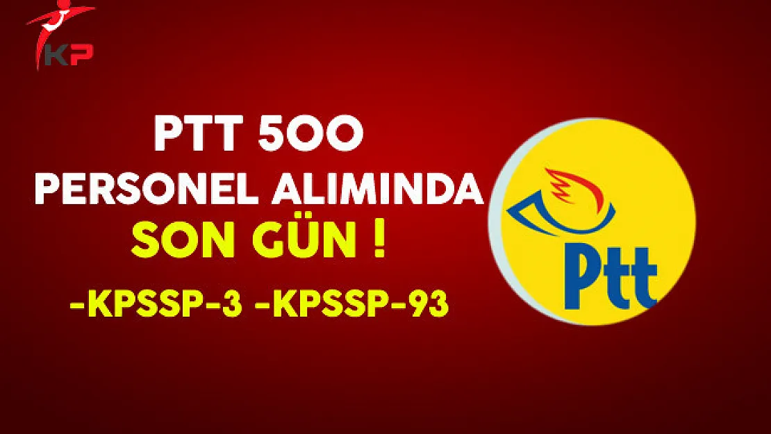 PTT 500 Sözleşmeli Personel Alımı Başvurularında Son Gün !