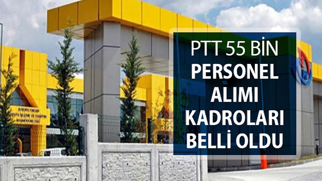 PTT 55 Bin Kamu Personeli Alımı İçin Kadro Dağılımı Belli Oldu