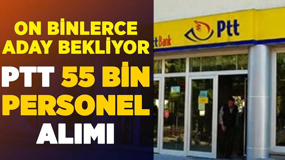 PTT 55 bin personel alımı genel şartları ve detayları! On binlerce aday bekliyor