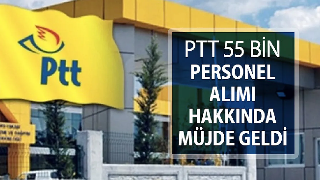 PTT 55 Bin Personel Alımı için Müjde Geldi