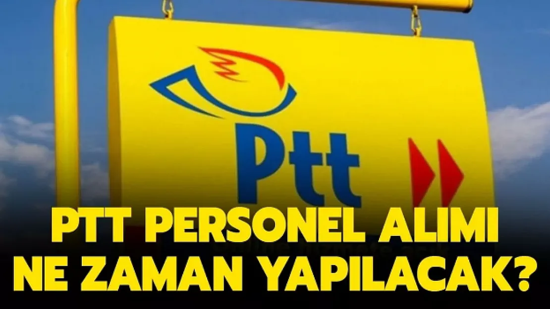 PTT 55 bin personel alımı yapacak mı? PTT 2021 personel alım şartları neler? PTT 55 bin personel alımında son durum..