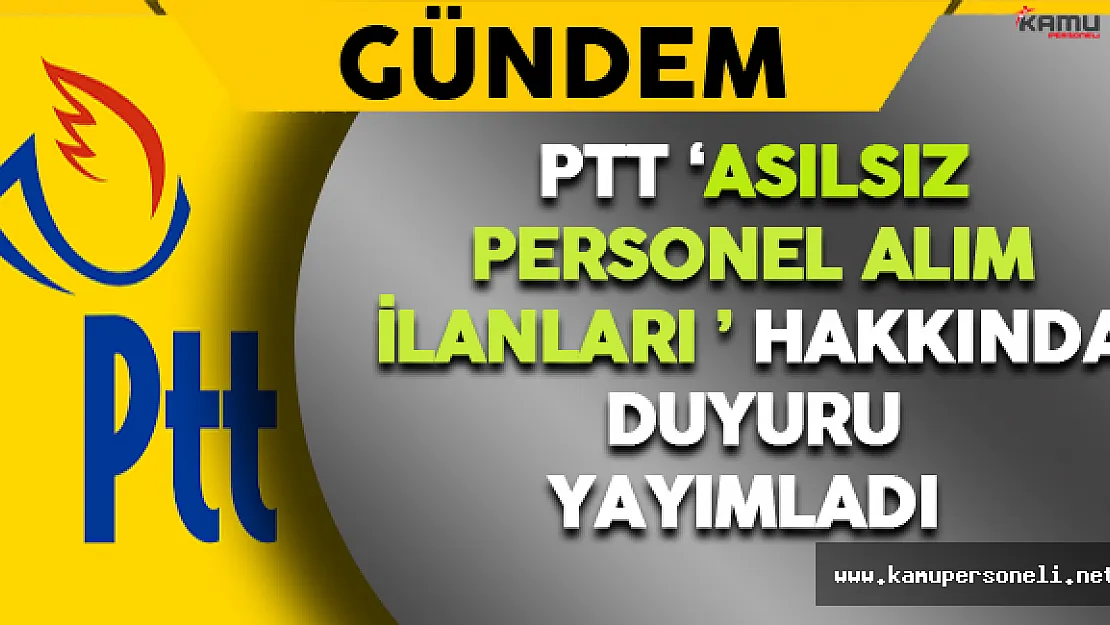 PTT Asılsız Personel Alım İlanları Hakkında Duyuru Yayımladı