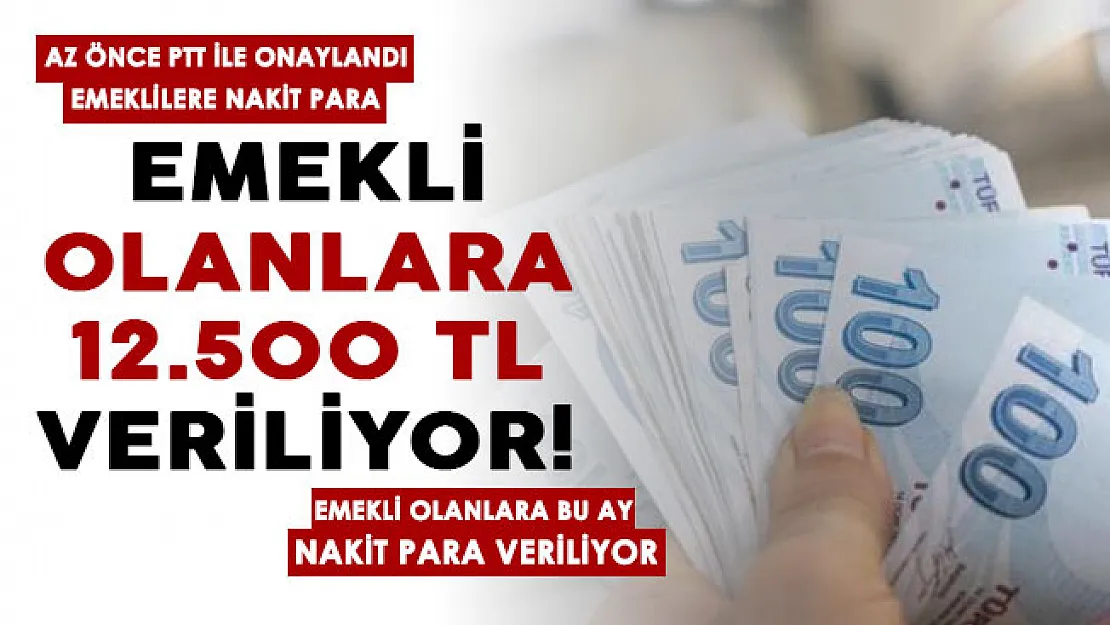 PTT emekliler için onayladı! Emeklilere bu ay nakit para veriliyor: Emekli maaşı olan herkese 12 bin 500 lira nakit duyuruldu