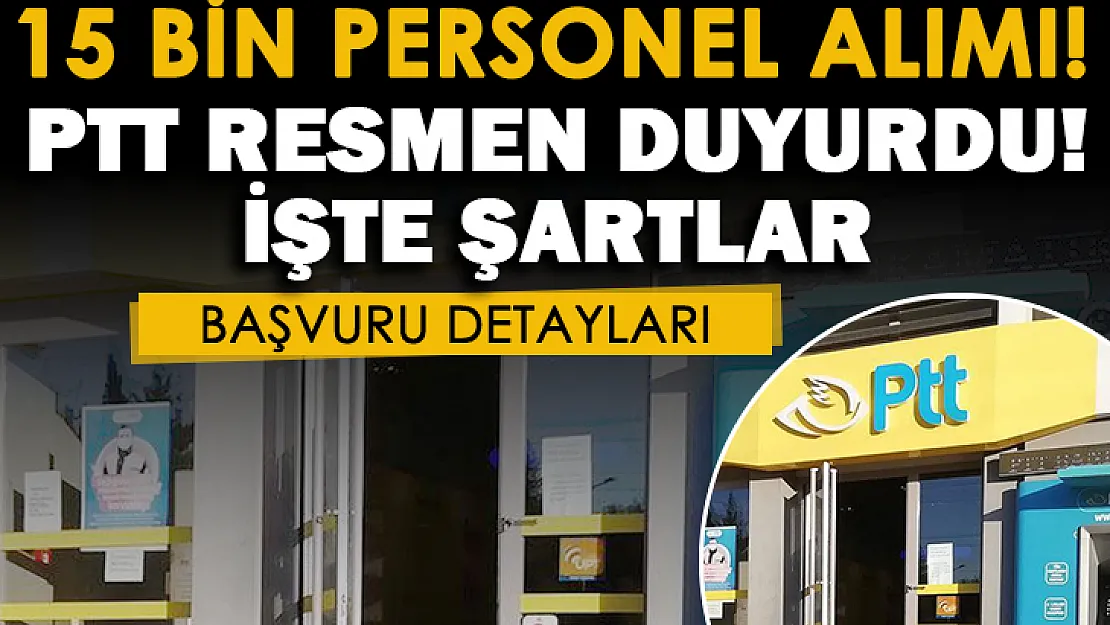 PTT en az lise mezunu 15 bin personel alımı duyurusu! Başvuru ve genel şartlar paylaşıldı
