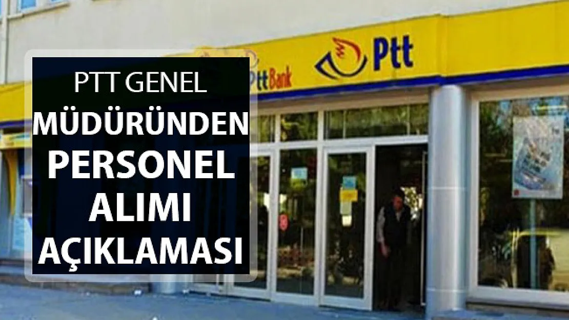PTT Genel Müdürü Bozgeyik'ten Flaş Personel Alımı Açıklaması Geldi