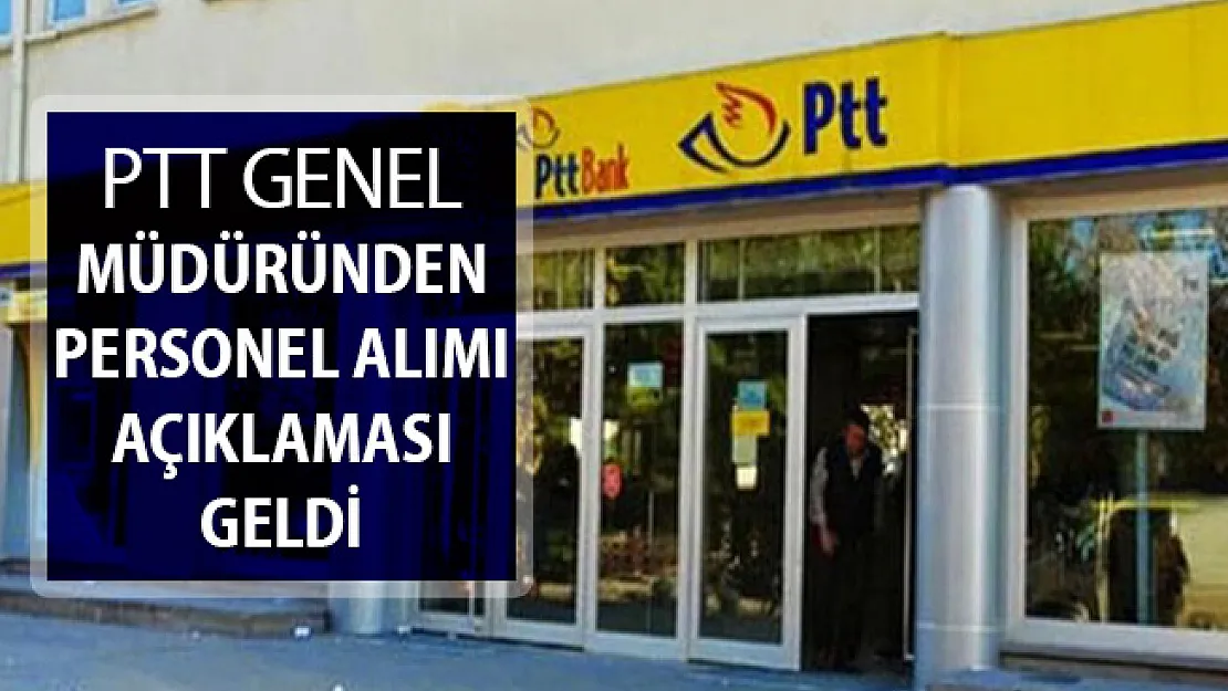 PTT Genel Müdüründen Personel Alımı Açıklaması Geldi