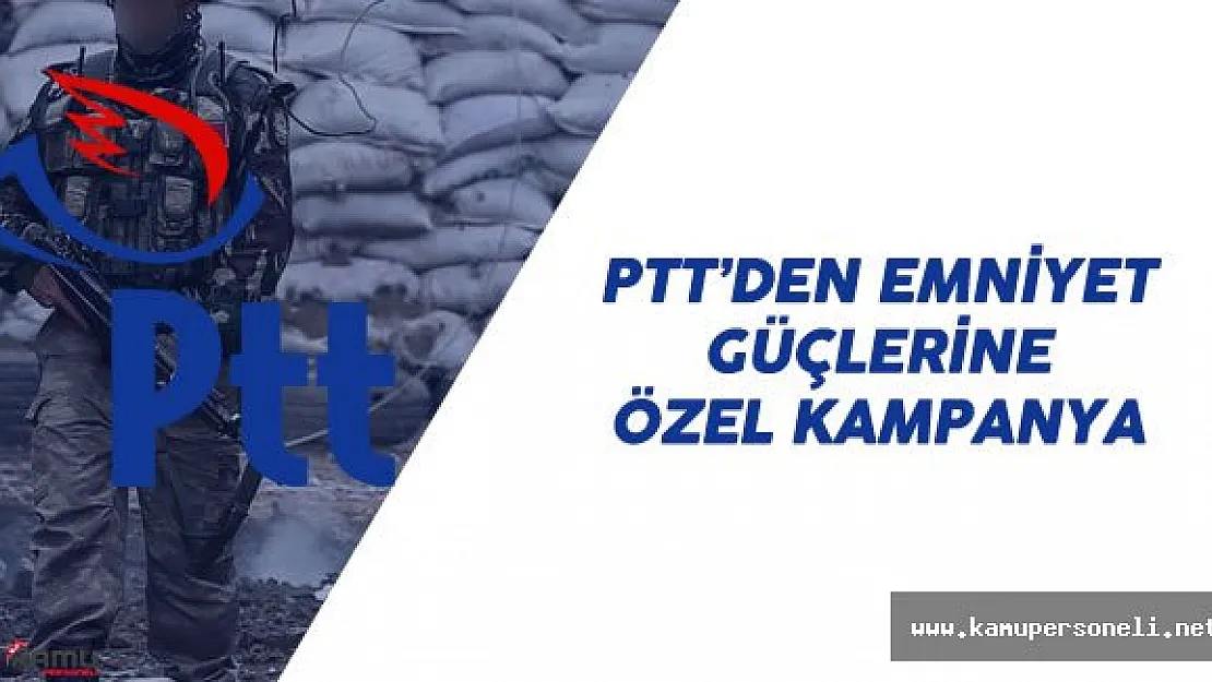PTT Güvenlik Güçleri için Özel Kampanya Başlattı