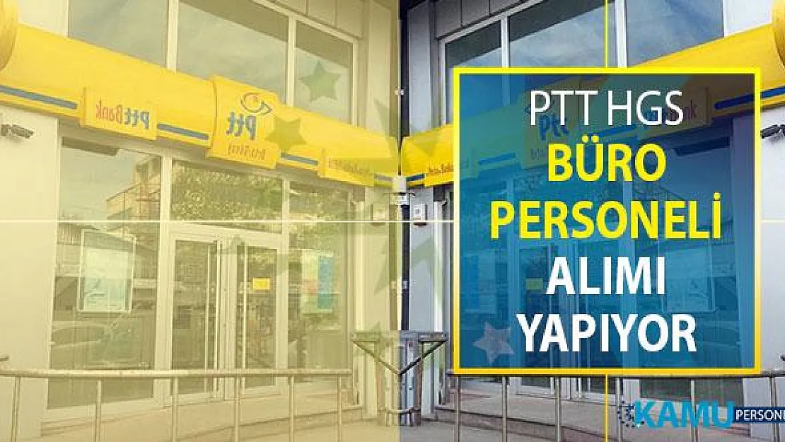 PTT HGS Büro Personeli Alım İlanı Yayımlandı