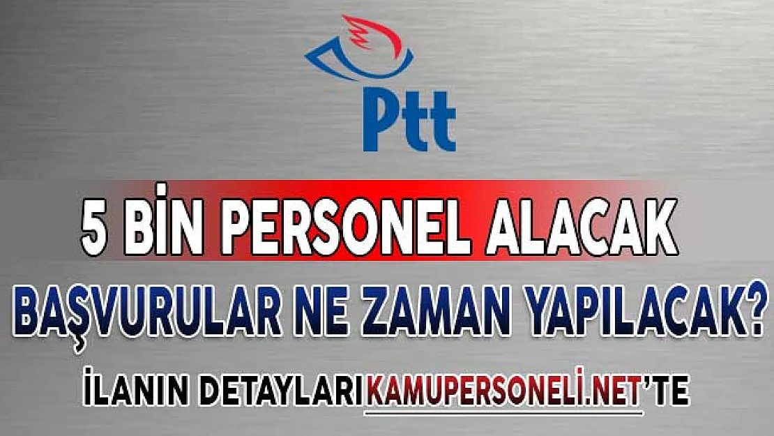 PTT KPSS Şartsız Personel Alım İlanına Başvurular Ne Zaman Başlayacak?