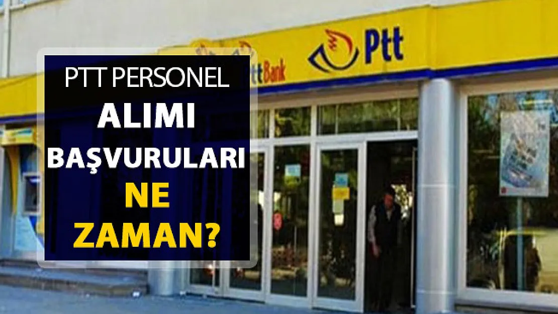 PTT KPSS Şartsız Personel Alımı Başvuruları Ne Zaman Başlıyor? İşte Başvuru Şartları